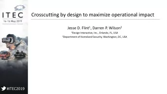 Crosscutting by design to maximize operational impact Jesse D. Flint 1 , Darren P. Wilson 2 1