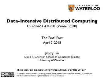 Data-Intensive Distributed Computing  CS 451/651 431/631 (Winter 2018)  The Final Part  April 3,