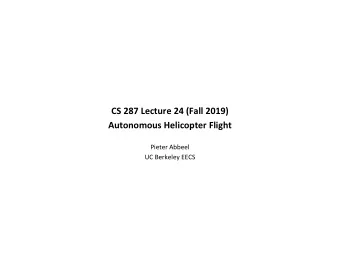 CS 287 Lecture 24 (Fall 2019)  Autonomous Helicopter Flight  Pieter Abbeel  UC Berkeley EECS