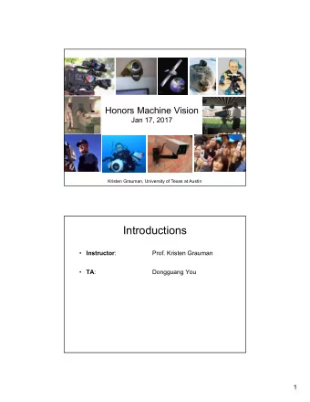 Introductions  Instructor :  Prof. Kristen Grauman  TA :  Dongguang You  1  Today   Course