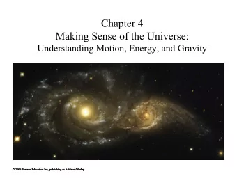 Chapter 4  Making Sense of the Universe:  Understanding Motion, Energy, and Gravity  4.1 Describing