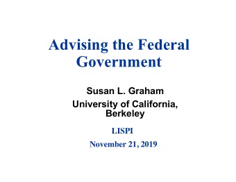 Advising the Federal  Government  Susan L. Graham  University of California,  Berkeley  LISPI