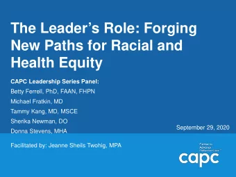 The Leaders Role: Forging  New Paths for Racial and  Health Equity  CAPC Leadership Series