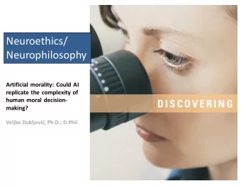 Neuroethics/  Neurophilosophy  Artificial morality: Could AI  replicate the complexity of  human