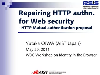 Repairing HTTP authn.  for Web security  - HTTP Mutual authentication proposal -  Yutaka OIWA (AIST