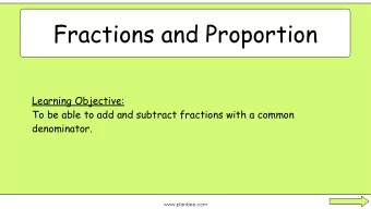 Fractions and Proportion  Learning Objective:  To be able to add and subtract fractions with a