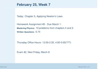 February 25, Week 7  Today: Chapter 5, Applying Newtons Laws  Homework Assignment #5 - Due March