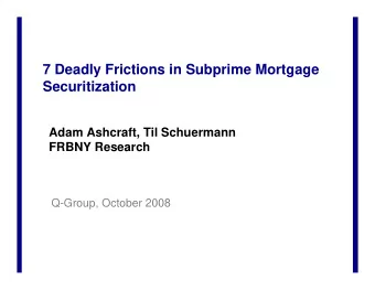 7 Deadly Frictions in Subprime Mortgage  Securitization  Adam Ashcraft, Til Schuermann  FRBNY