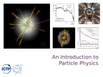 +  An Introduction to  Particle Physics  +  The Universe started with a  Big Bang  +  The Universe