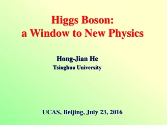 a Window to New Physics  Hong-Jian He  Tsinghua University  UCAS, Beijing, July 23, 2016  LHC New