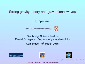 Strong gravity theory and gravitational waves  U. Sperhake  DAMTP  , University of Cambridge