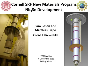Cornell SRF New Materials Program Nb 3 Sn Development  Sam Posen and  Matthias Liepe  Cornell