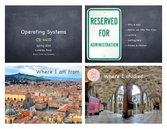 Operating Systems Lecture  CS 4410 Getting help  Grades &amp; Policies Spring 2019  Lorenzo Alvisi
