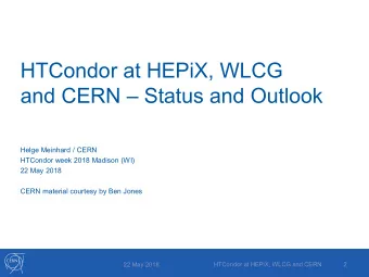 HTCondor at HEPiX, WLCG  and CERN  Status and Outlook  Helge Meinhard / CERN  HTCondor week 2018