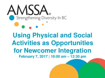 Using Physical and Social  Activities as Opportunities  for Newcomer Integration  February 7, 2017