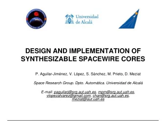 DESIGN AND IMPLEMENTATION OF  SYNTHESIZABLE SPACEWIRE CORES  P. Aguilar-Jimnez, V. Lpez, S.