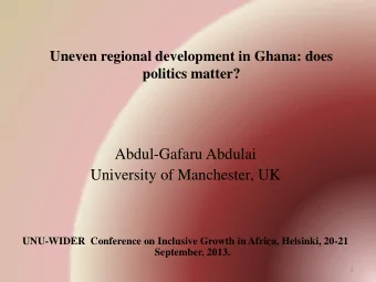 Abdul-Gafaru Abdulai  University of Manchester, UK  UNU-WIDER  Conference on Inclusive Growth in