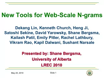 New Tools for Web-Scale N-grams  Dekang Lin, Kenneth Church, Heng Ji,  Satoshi Sekine, David