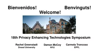 Bienvenidos!  Benvinguts!  Welcome!  18th Privacy Enhancing Technologies Symposium  Rachel