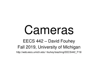 Cameras EECS 442  David Fouhey  Fall 2019, University of Michigan