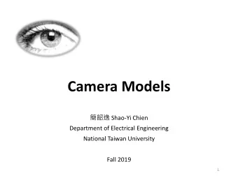 Camera Models  Shao-Yi Chien  Department of Electrical Engineering  National Taiwan