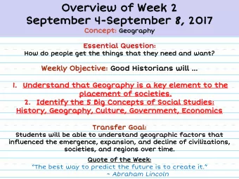 Overview of Week 2  September 4-September 8, 2017 Concept: Geography Essential Question:  How do