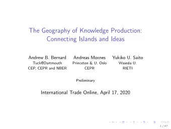 The Geography of Knowledge Production:  Connecting Islands and Ideas  Andrew B. Bernard  Andreas