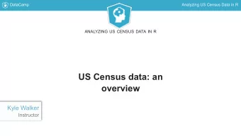 US Census data: an  overview  Kyle Walker  Instructor  DataCamp  Analyzing US Census Data in R