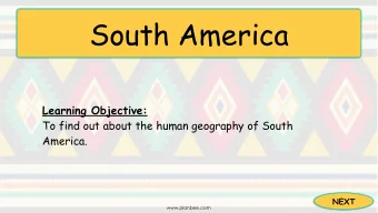 South America Learning Objective:  To find out about the human geography of South  America.  NEXT