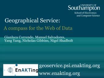 Geographical Service:  A compass for the Web of Data  Gianluca Correndo, Manuel Salvadores,  Yang