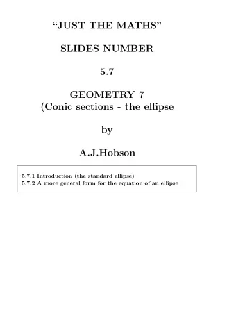 JUST THE MATHS  SLIDES NUMBER  5.7  GEOMETRY 7  (Conic sections - the ellipse  by  A.J.Hobson