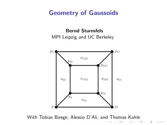 Geometry of Gaussoids  Bernd Sturmfels  MPI Leipzig and UC Berkeley p 3 p 13 a 12 | 3 p 23 p 123 a