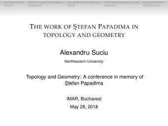 T HE WORK OF  S TEFAN P APADIMA IN  TOPOLOGY AND GEOMETRY  Alexandru Suciu  Northeastern