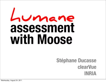 humane  assessment  with Moose  Stphane Ducasse  clearVue  INRIA  Wednesday, August 24, 2011