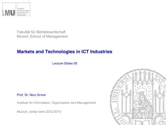 Markets and Technologies in ICT Industries  Lecture Slides 06  Prof. Dr. Nico Grove  Institute for