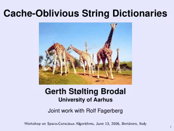 Cache-Oblivious String Dictionaries  Gerth Stlting Brodal  University of Aarhus  Joint work with