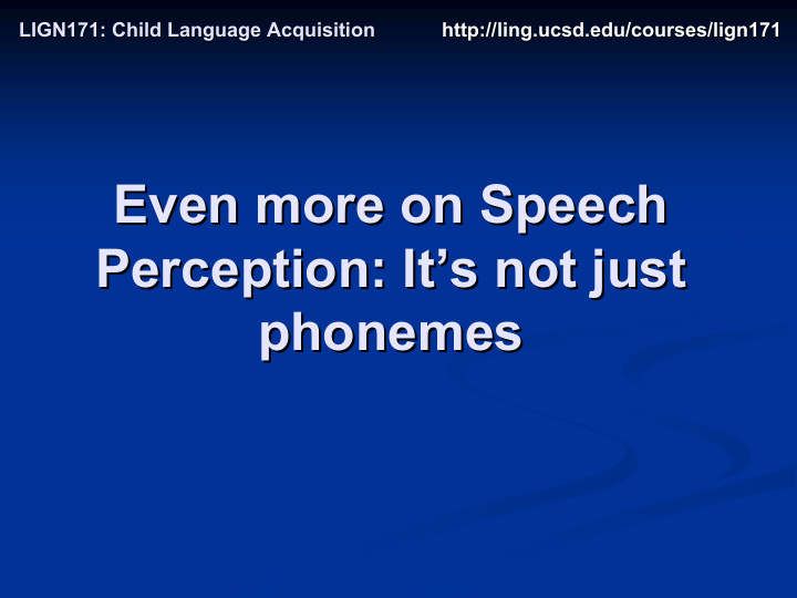 even more on speech even more on speech perception it s