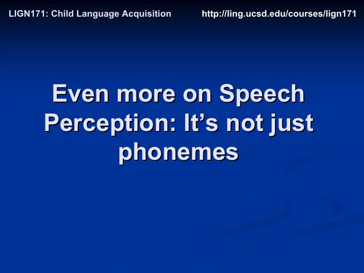 even more on speech even more on speech perception it s