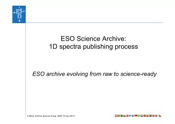 ESO Science Archive:  1D spectra publishing process  ESO archive evolving from raw to science-ready