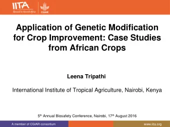 for Crop Improvement: Case Studies  from African Crops Leena Tripathi  International Institute of