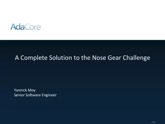 A Complete Solution to the Nose Gear Challenge  Yannick Moy  Senior Software Engineer  Slide:  The