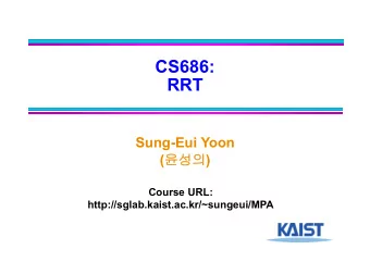 CS686:  RRT  Sung-Eui Yoon (  )  Course URL:  http://sglab.kaist.ac.kr/~sungeui/MPA  Class
