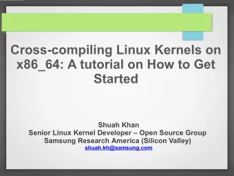 Cross-compiling Linux Kernels on  x86_64: A tutorial on How to Get  Started  Shuah Khan  Senior
