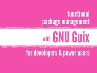 with GNU Guix  for developers &amp; power users  Package managers  are really useful.  Package