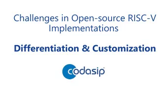 Challenges in Open-source RISC-V  Implementations  Differentiation &amp; Customization Open Source