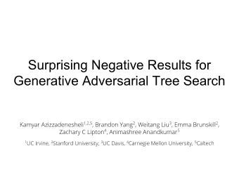 Surprising Negative Results for  Generative Adversarial Tree Search Kamyar Azizzadenesheli 1,2,5 ,