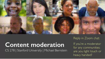 Content moderation  If youre a moderator  for any communities:  CS 278 | Stanford University |