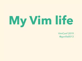 My Vim life  VimConf 2019  @gorilla0513  About me  Name Gorilla (Twitter: @gorilla0513)  Job