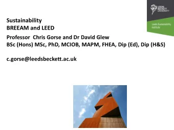Sustainability  BREEAM and LEED  Professor  Chris Gorse and Dr David Glew  BSc (Hons) MSc, PhD,