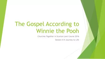 The Gospel According to  Winnie the Pooh  Churches Together in Scorton Lent Course 2016  Session